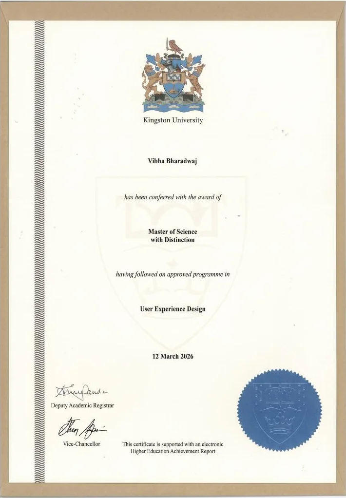 Kingston University certificate: Vibha Bharadwaj has been conferred with the award of Master of Science with Distinction in User Experience Design, 12 March 2026.
